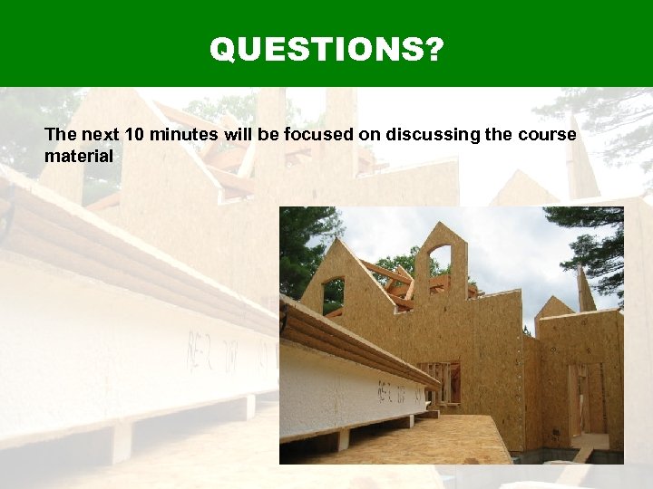QUESTIONS? The next 10 minutes will be focused on discussing the course material 