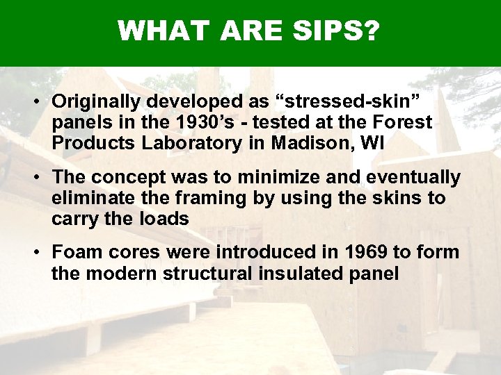 WHAT ARE SIPS? • Originally developed as “stressed-skin” panels in the 1930’s - tested