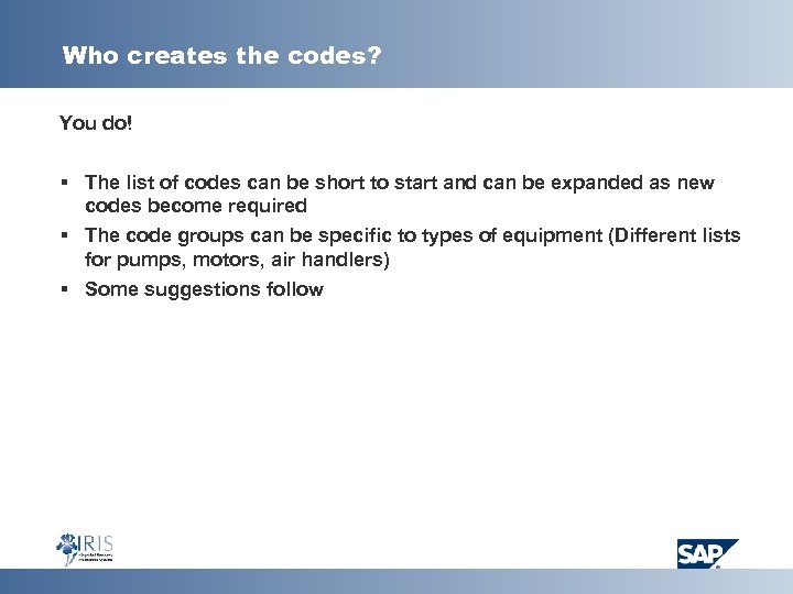Who creates the codes? You do! § The list of codes can be short