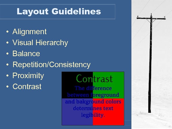 Layout Guidelines • • • Alignment Visual Hierarchy Balance Repetition/Consistency Proximity Contrast 