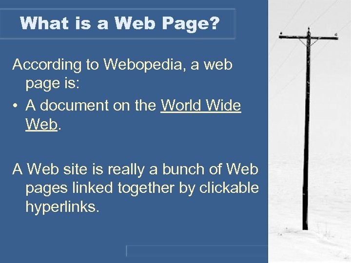 What is a Web Page? According to Webopedia, a web page is: • A