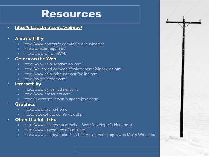 Resources • http: //irt. austincc. edu/webdev/ • Accessibility › › › • Colors on
