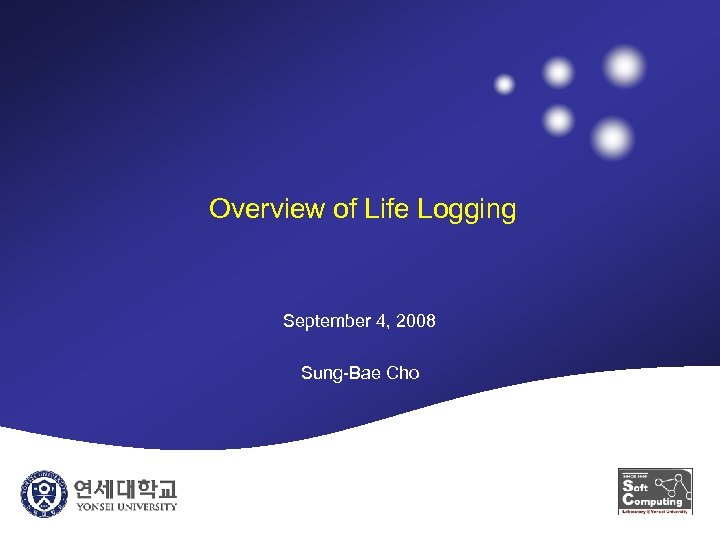 Overview of Life Logging September 4, 2008 Sung-Bae Cho 