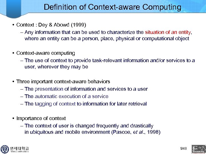 Definition of Context-aware Computing • Context : Dey & Abowd (1999) – Any information
