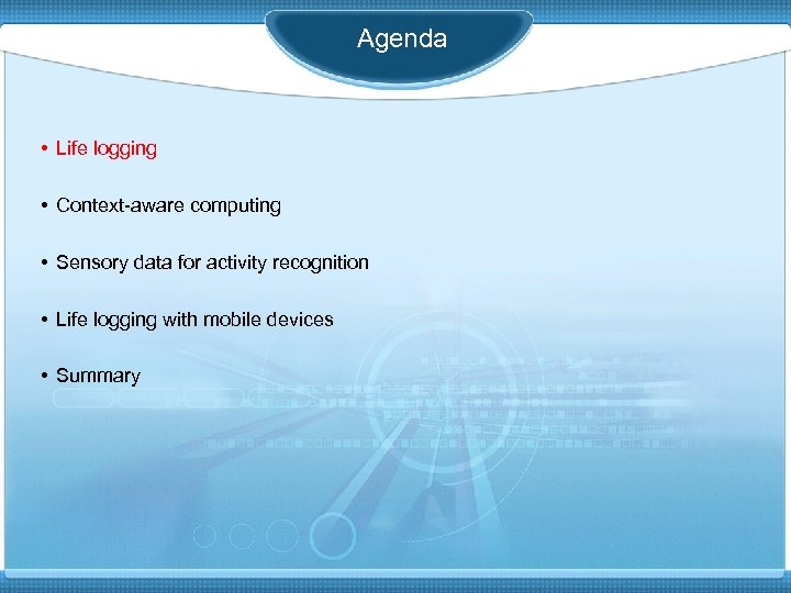 Agenda • Life logging • Context-aware computing • Sensory data for activity recognition •