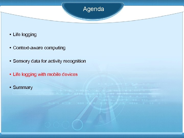 Agenda • Life logging • Context-aware computing • Sensory data for activity recognition •