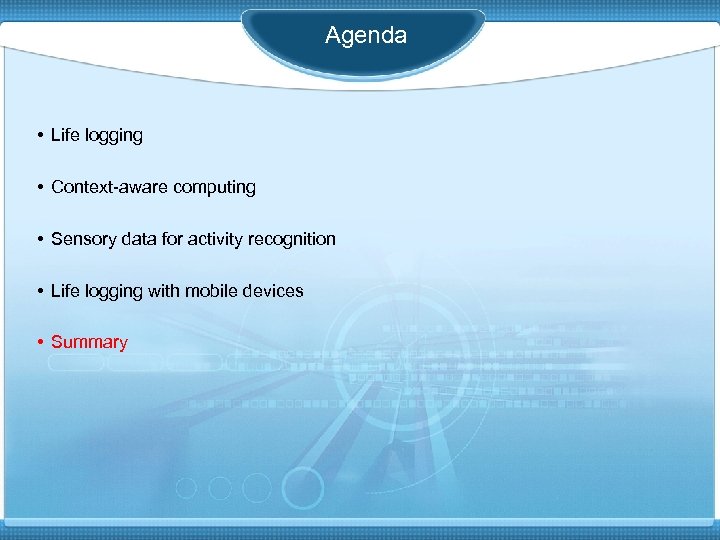 Agenda • Life logging • Context-aware computing • Sensory data for activity recognition •