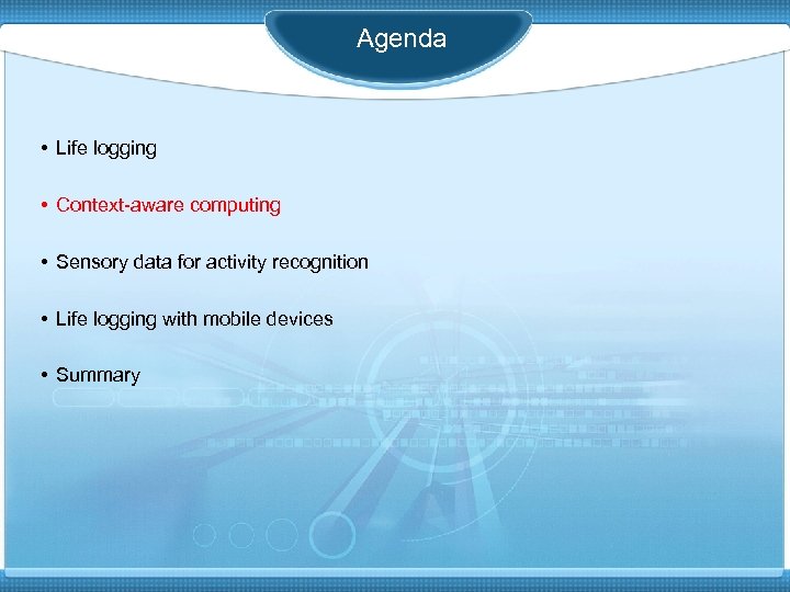 Agenda • Life logging • Context-aware computing • Sensory data for activity recognition •