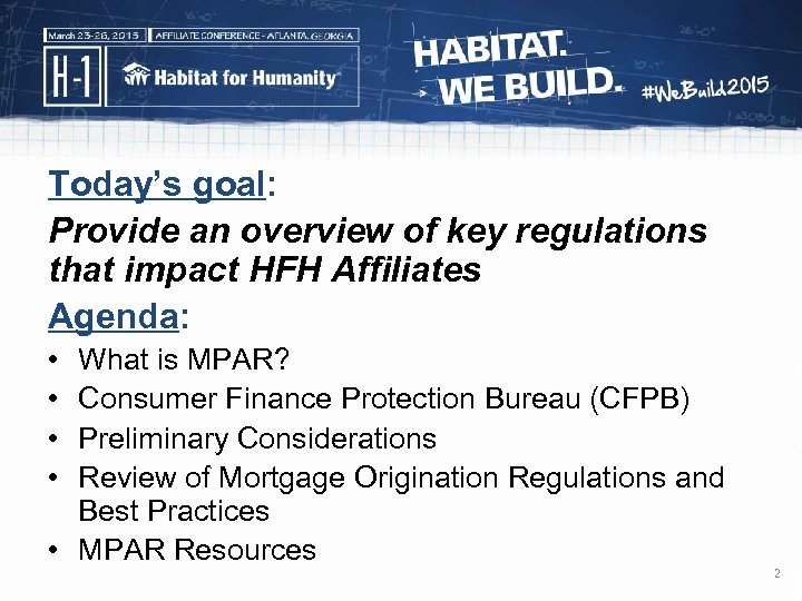 Today’s goal: Provide an overview of key regulations that impact HFH Affiliates Agenda: •