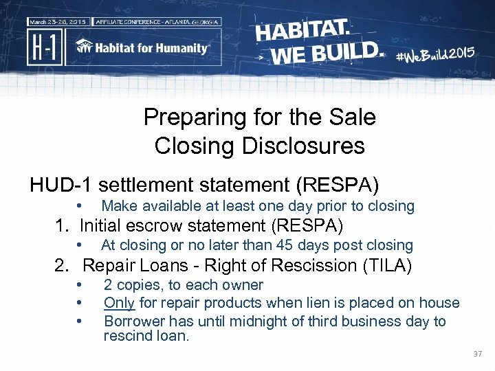 Preparing for the Sale Closing Disclosures HUD-1 settlement statement (RESPA) • Make available at