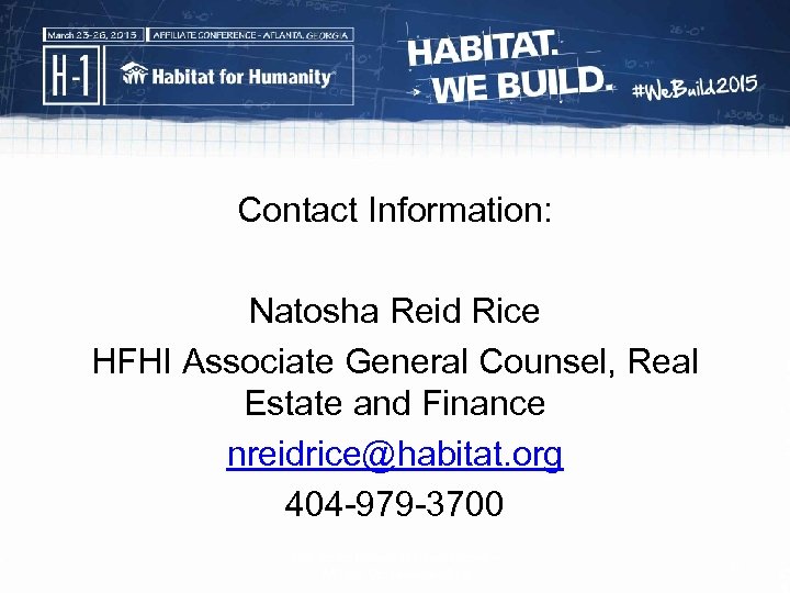 Contact Information: Natosha Reid Rice HFHI Associate General Counsel, Real Estate and Finance nreidrice@habitat.