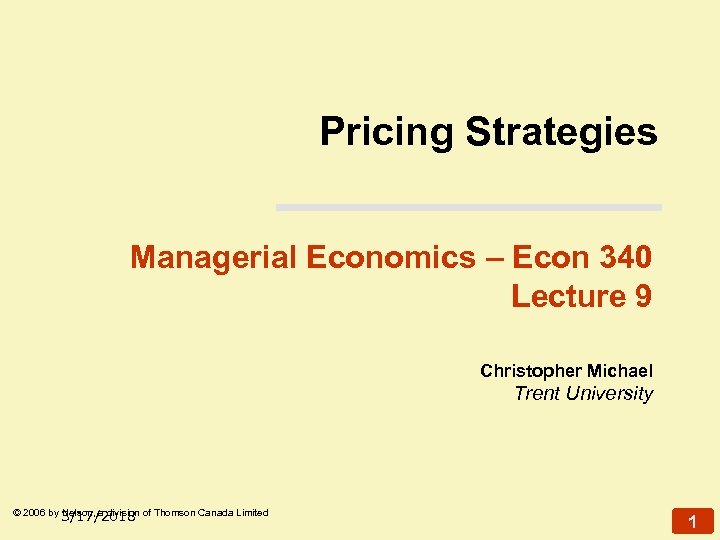 Pricing Strategies Managerial Economics – Econ 340 Lecture 9 Christopher Michael Trent University ©