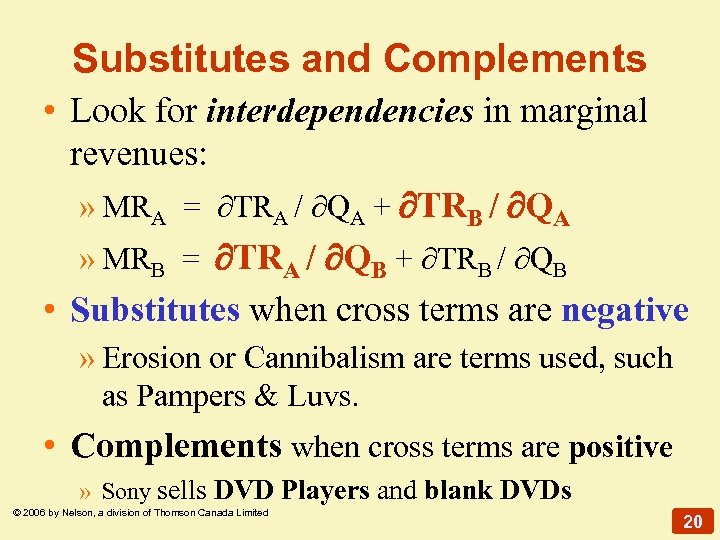 Substitutes and Complements • Look for interdependencies in marginal revenues: » MRA = TRA