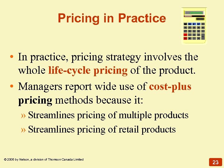 Pricing in Practice • In practice, pricing strategy involves the whole life-cycle pricing of