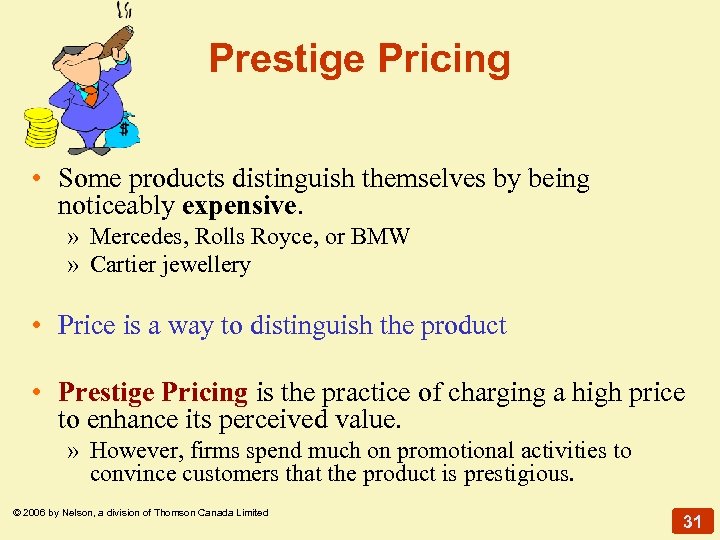 Prestige Pricing • Some products distinguish themselves by being noticeably expensive. » Mercedes, Rolls