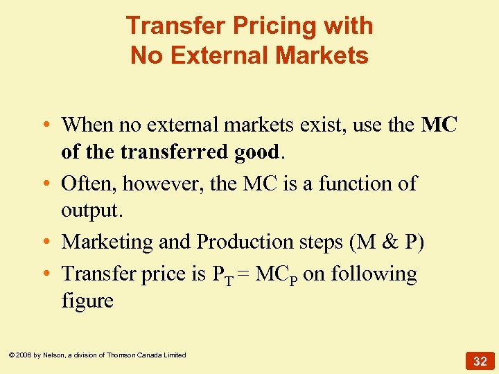 Transfer Pricing with No External Markets • When no external markets exist, use the