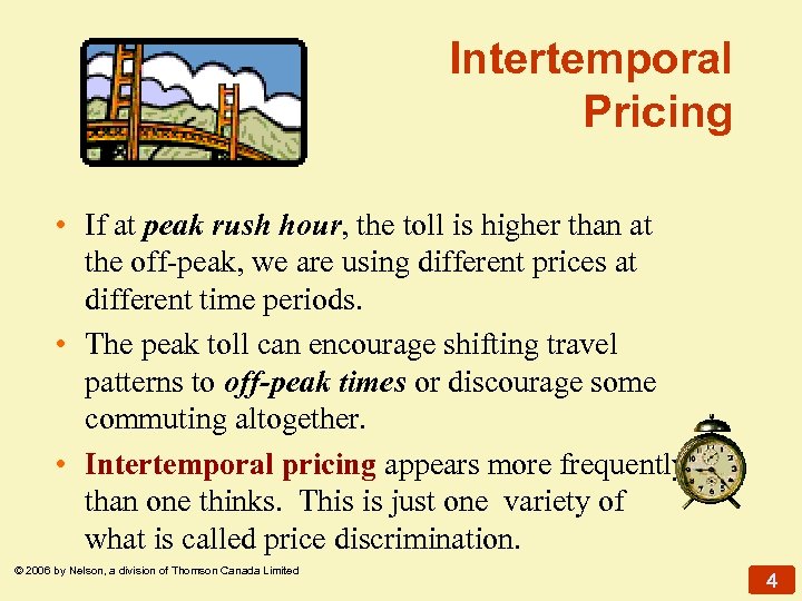 Intertemporal Pricing • If at peak rush hour, the toll is higher than at