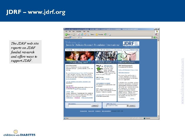 The JDRF web site reports on JDRF funded research and offers ways to support