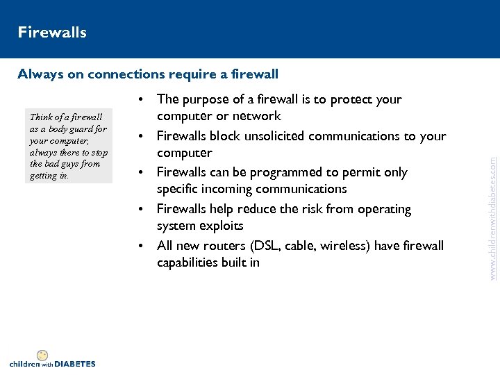 Firewalls Think of a firewall as a body guard for your computer, always there