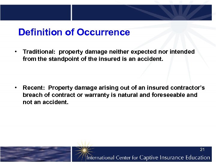 Definition of Occurrence • Traditional: property damage neither expected nor intended from the standpoint