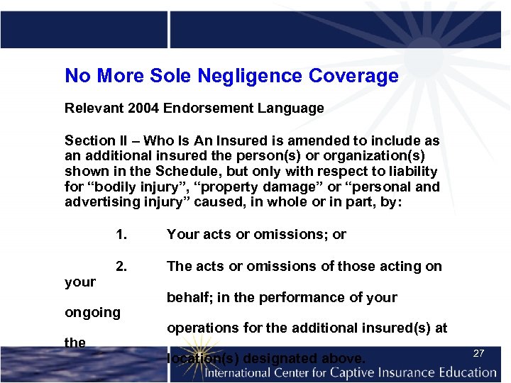 No More Sole Negligence Coverage Relevant 2004 Endorsement Language Section II – Who Is