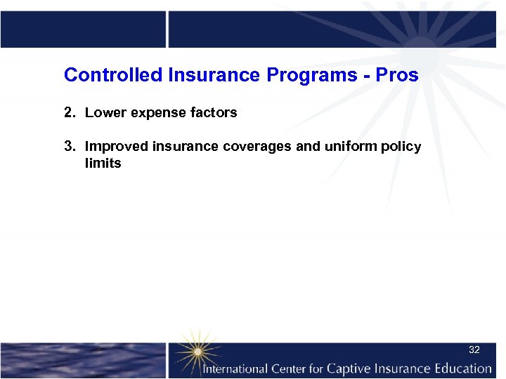 Controlled Insurance Programs - Pros 2. Lower expense factors 3. Improved insurance coverages and