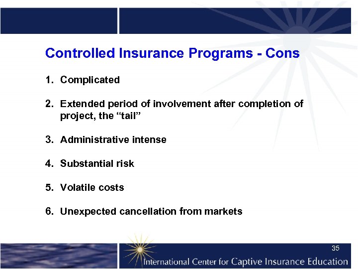 Controlled Insurance Programs - Cons 1. Complicated 2. Extended period of involvement after completion