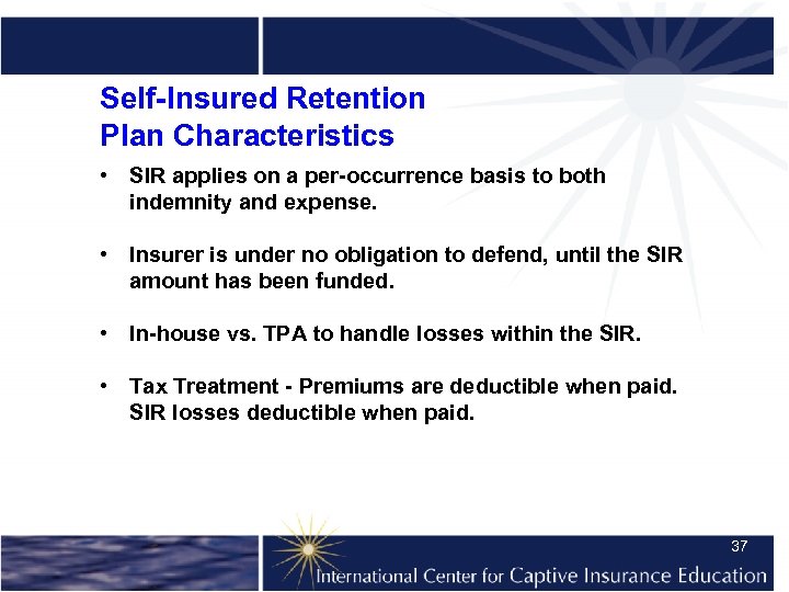 Self-Insured Retention Plan Characteristics • SIR applies on a per-occurrence basis to both indemnity