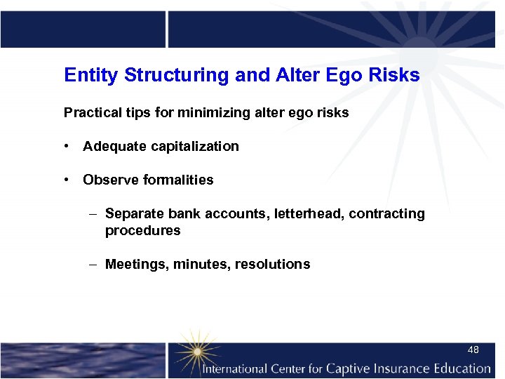 Entity Structuring and Alter Ego Risks Practical tips for minimizing alter ego risks •