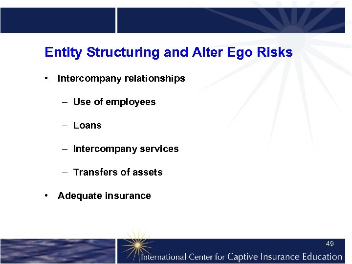 Entity Structuring and Alter Ego Risks • Intercompany relationships – Use of employees –