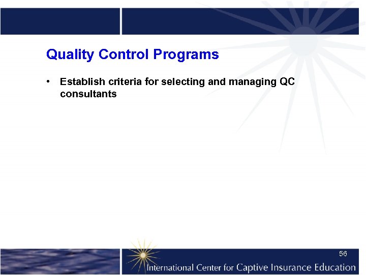 Quality Control Programs • Establish criteria for selecting and managing QC consultants 56 