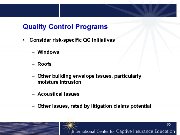 Quality Control Programs • Consider risk-specific QC initiatives – Windows – Roofs – Other