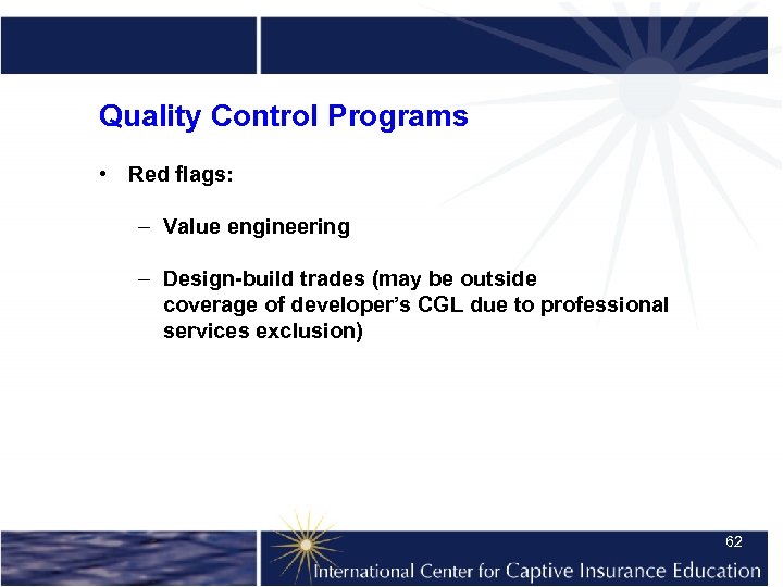 Quality Control Programs • Red flags: – Value engineering – Design-build trades (may be