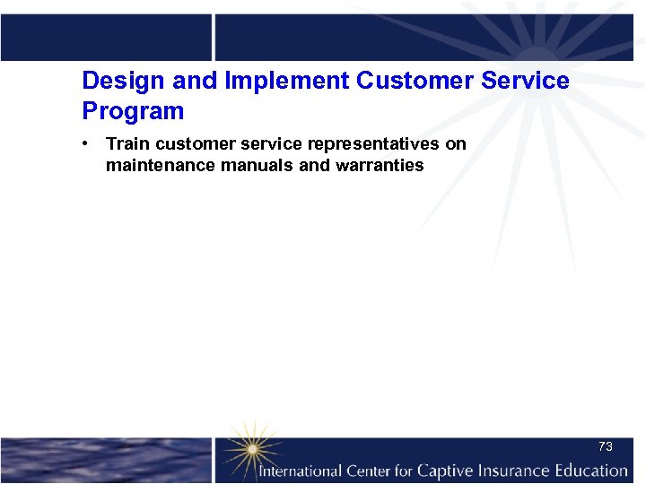 Design and Implement Customer Service Program • Train customer service representatives on maintenance manuals