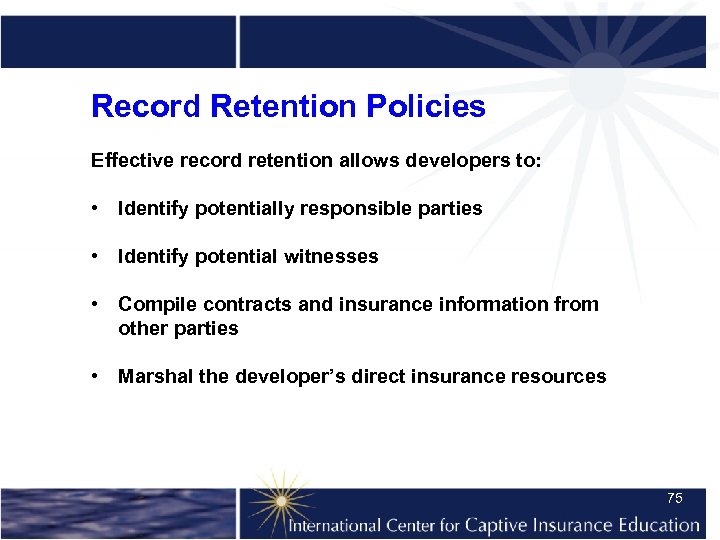 Record Retention Policies Effective record retention allows developers to: • Identify potentially responsible parties