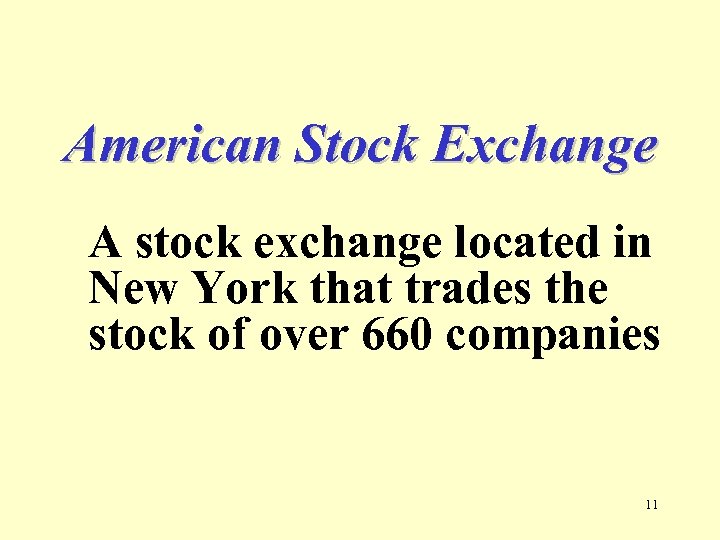 American Stock Exchange A stock exchange located in New York that trades the stock