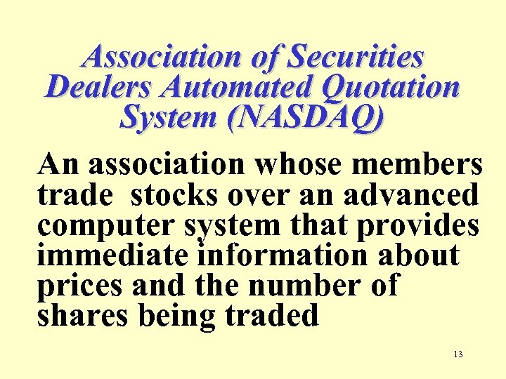 Association of Securities Dealers Automated Quotation System (NASDAQ) An association whose members trade stocks