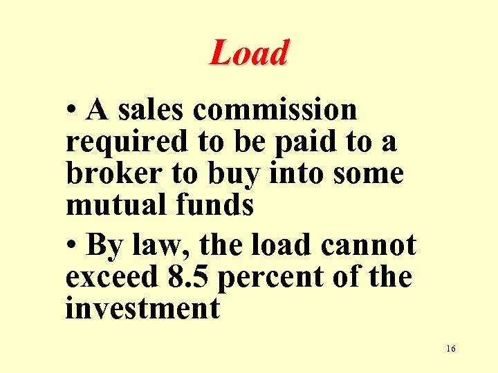 Load • A sales commission required to be paid to a broker to buy