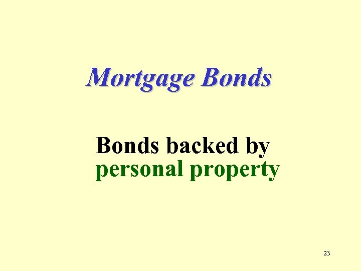 Mortgage Bonds backed by personal property 23 