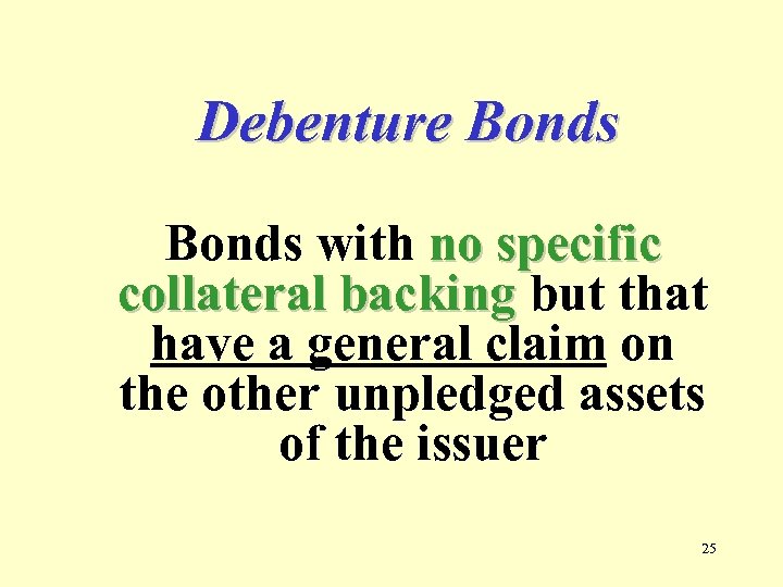 Debenture Bonds with no specific collateral backing but that have a general claim on