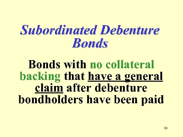 Subordinated Debenture Bonds with no collateral backing that have a general claim after debenture