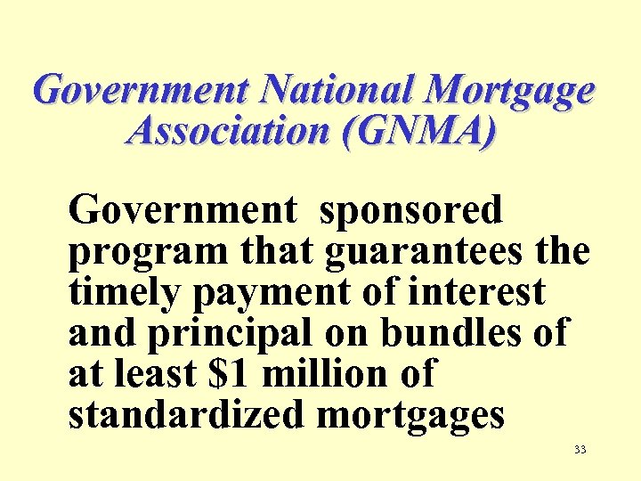 Government National Mortgage Association (GNMA) Government sponsored program that guarantees the timely payment of