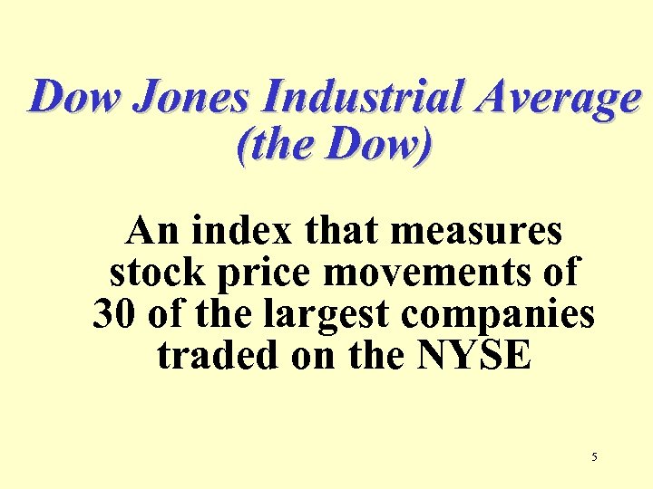Dow Jones Industrial Average (the Dow) An index that measures stock price movements of