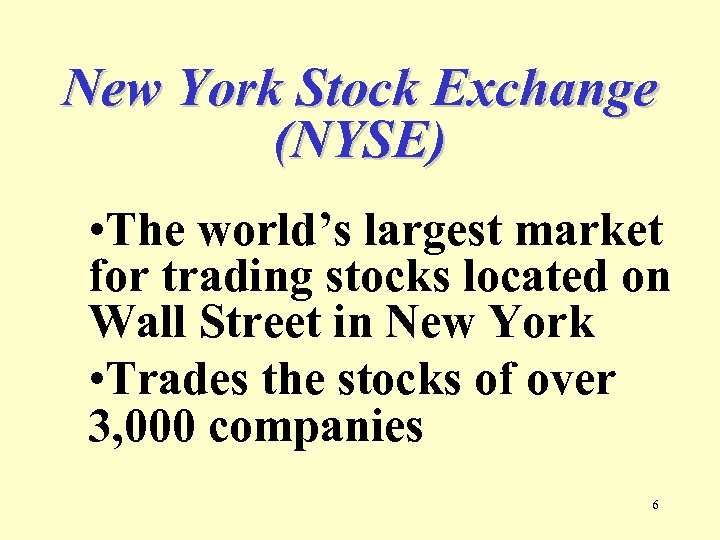 New York Stock Exchange (NYSE) • The world’s largest market for trading stocks located