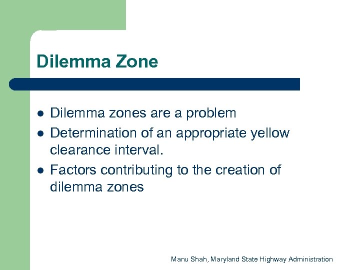 Dilemma Zone l l l Dilemma zones are a problem Determination of an appropriate