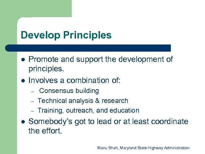 Develop Principles l l Promote and support the development of principles. Involves a combination