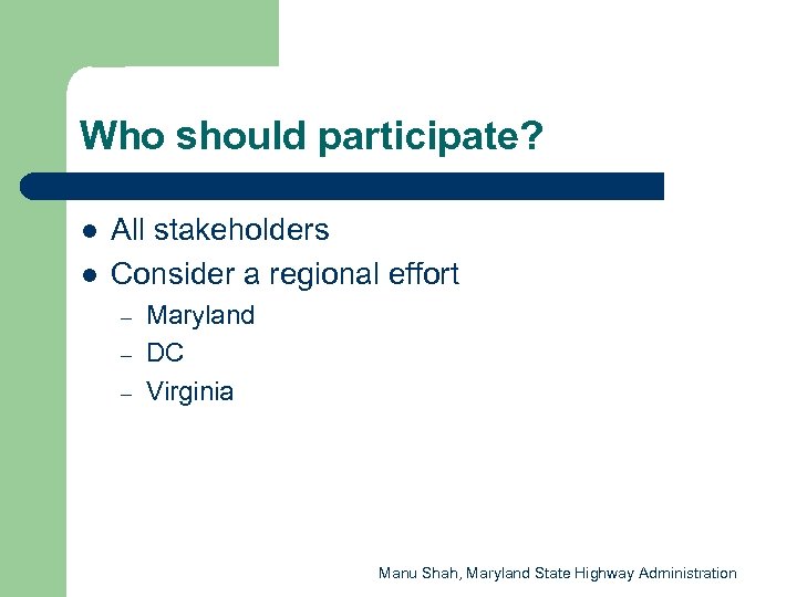 Who should participate? l l All stakeholders Consider a regional effort – – –