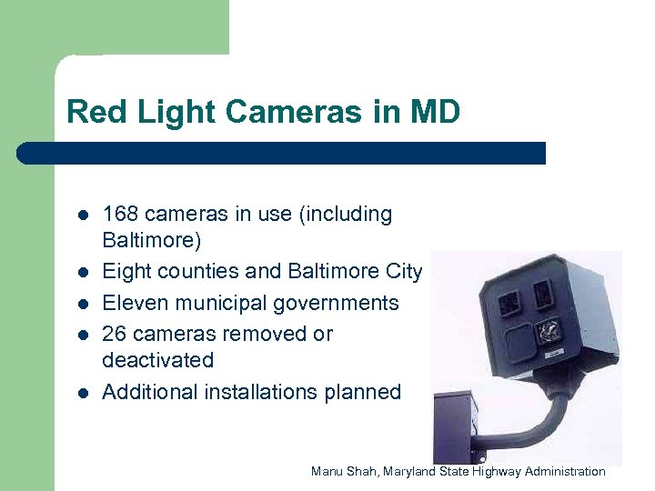 Red Light Cameras in MD l l l 168 cameras in use (including Baltimore)