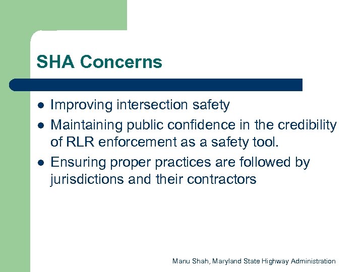 SHA Concerns l l l Improving intersection safety Maintaining public confidence in the credibility