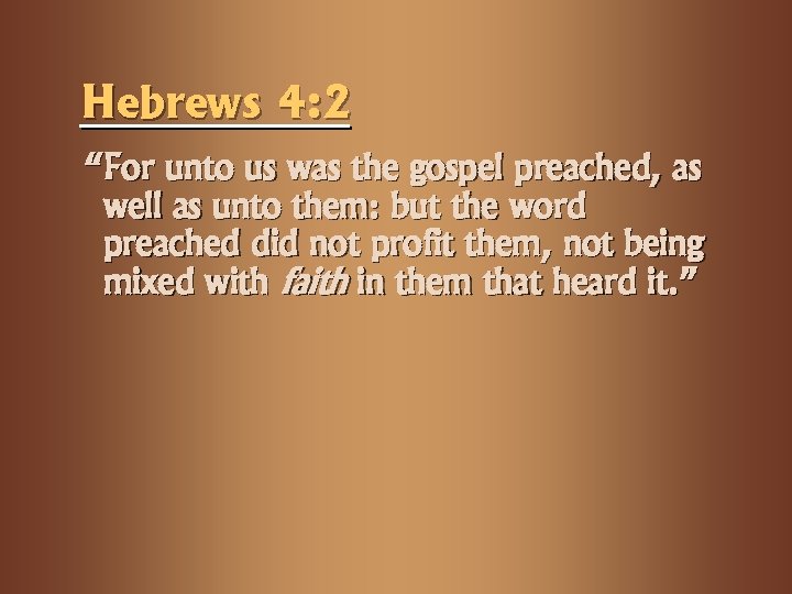 Hebrews 4: 2 “For unto us was the gospel preached, as well as unto